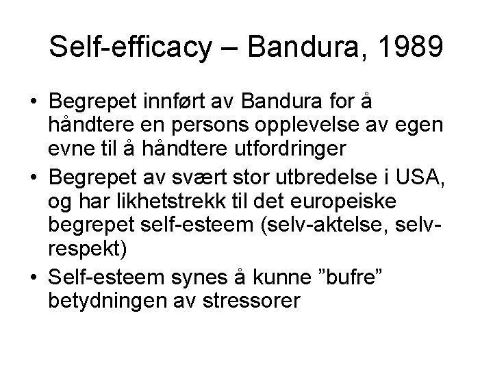 Self-efficacy – Bandura, 1989 • Begrepet innført av Bandura for å håndtere en persons