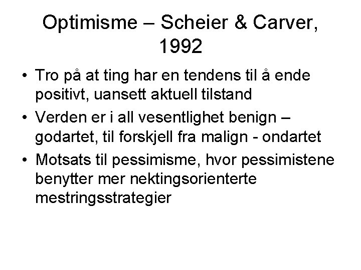 Optimisme – Scheier & Carver, 1992 • Tro på at ting har en tendens