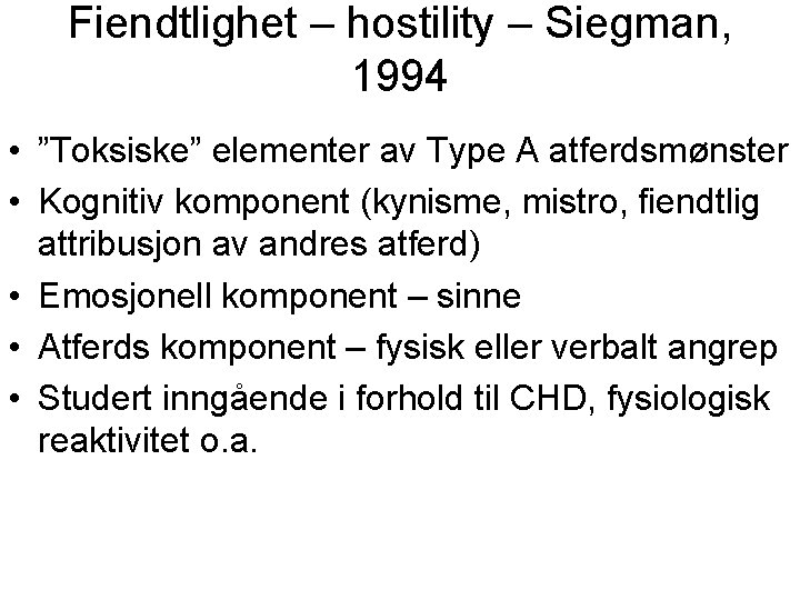 Fiendtlighet – hostility – Siegman, 1994 • ”Toksiske” elementer av Type A atferdsmønster •