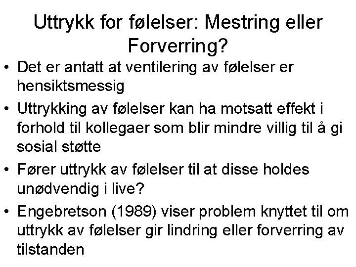 Uttrykk for følelser: Mestring eller Forverring? • Det er antatt at ventilering av følelser