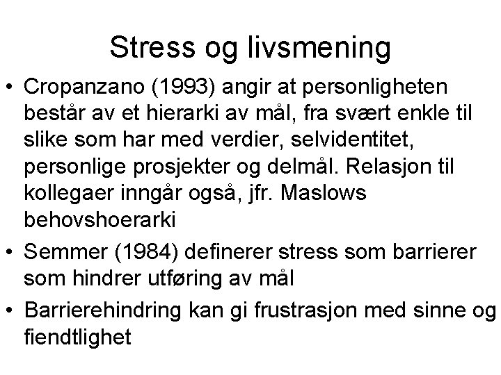 Stress og livsmening • Cropanzano (1993) angir at personligheten består av et hierarki av
