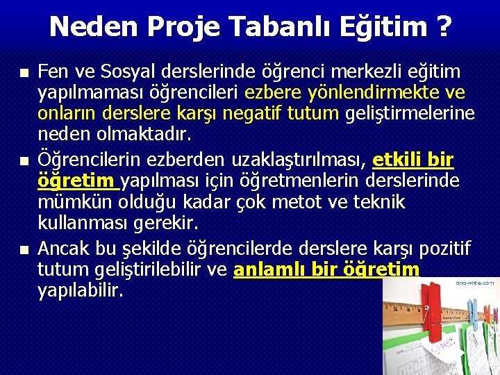 Neden Proje Tabanlı Eğitim ? n n n Fen ve Sosyal derslerinde öğrenci merkezli