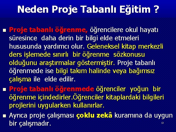 Neden Proje Tabanlı Eğitim ? n n n Proje tabanlı öğrenme, öğrencilere okul hayatı