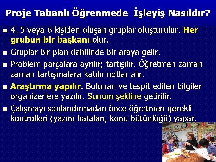 Proje Tabanlı Öğrenmede İşleyiş Nasıldır? n n n 4, 5 veya 6 kişiden oluşan