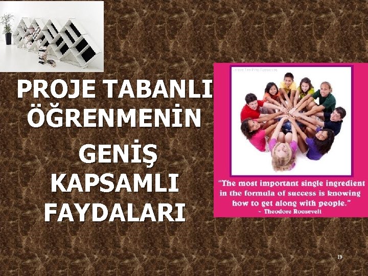 PROJE TABANLI ÖĞRENMENİN GENİŞ KAPSAMLI FAYDALARI 19 