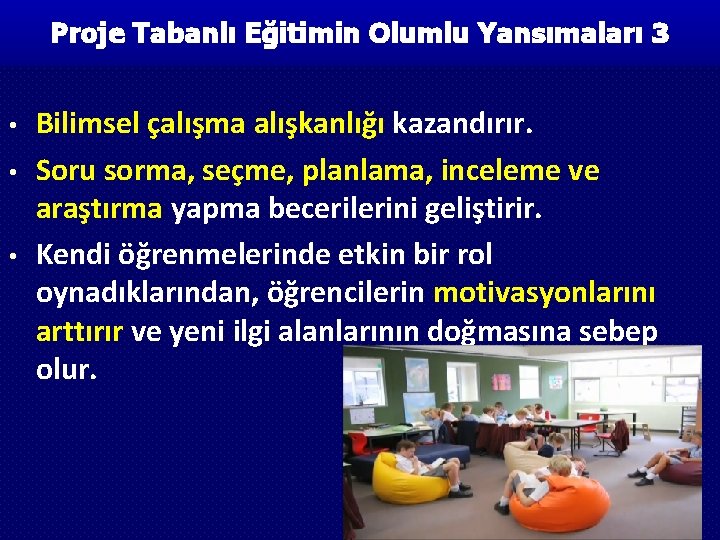 Proje Tabanlı Eğitimin Olumlu Yansımaları 3 • • • Bilimsel çalışma alışkanlığı kazandırır. Soru