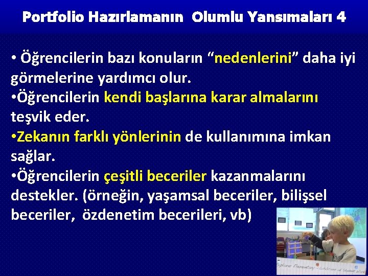 Portfolio Hazırlamanın Olumlu Yansımaları 4 • Öğrencilerin bazı konuların “nedenlerini” daha iyi görmelerine yardımcı