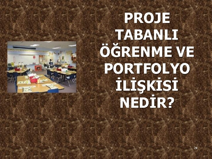 PROJE TABANLI ÖĞRENME VE PORTFOLYO İLİŞKİSİ NEDİR? 24 