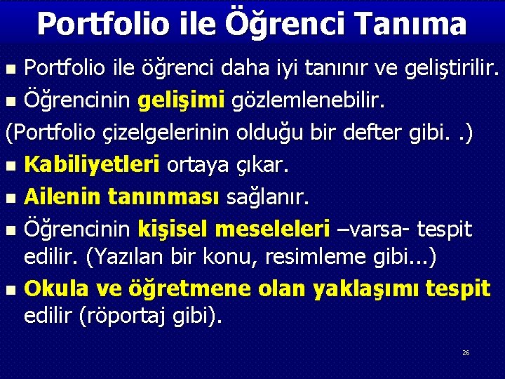 Portfolio ile Öğrenci Tanıma Portfolio ile öğrenci daha iyi tanınır ve geliştirilir. n Öğrencinin