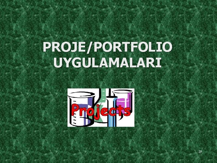 PROJE/PORTFOLIO UYGULAMALARI 27 