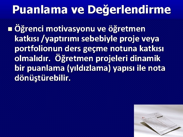 Puanlama ve Değerlendirme n Öğrenci motivasyonu ve öğretmen katkısı /yaptırımı sebebiyle proje veya portfolionun