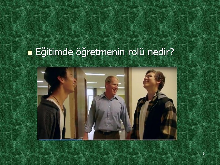 n Eğitimde öğretmenin rolü nedir? 3 