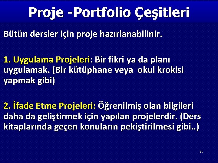 Proje -Portfolio Çeşitleri Bütün dersler için proje hazırlanabilinir. 1. Uygulama Projeleri: Bir fikri ya