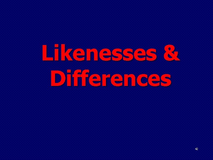 Likenesses & Differences 42 