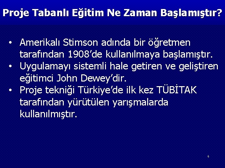 Proje Tabanlı Eğitim Ne Zaman Başlamıştır? • Amerikalı Stimson adında bir öğretmen tarafından 1908’de