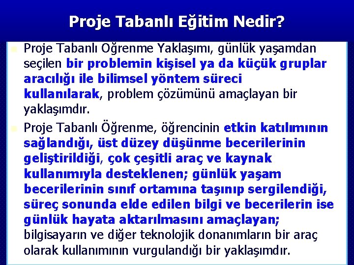 Proje Tabanlı Eğitim Nedir? n n Proje Tabanlı Öğrenme Yaklaşımı, günlük yaşamdan seçilen bir