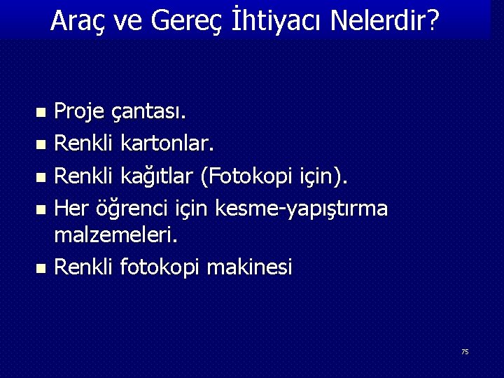 Araç ve Gereç İhtiyacı Nelerdir? Proje çantası. n Renkli kartonlar. n Renkli kağıtlar (Fotokopi
