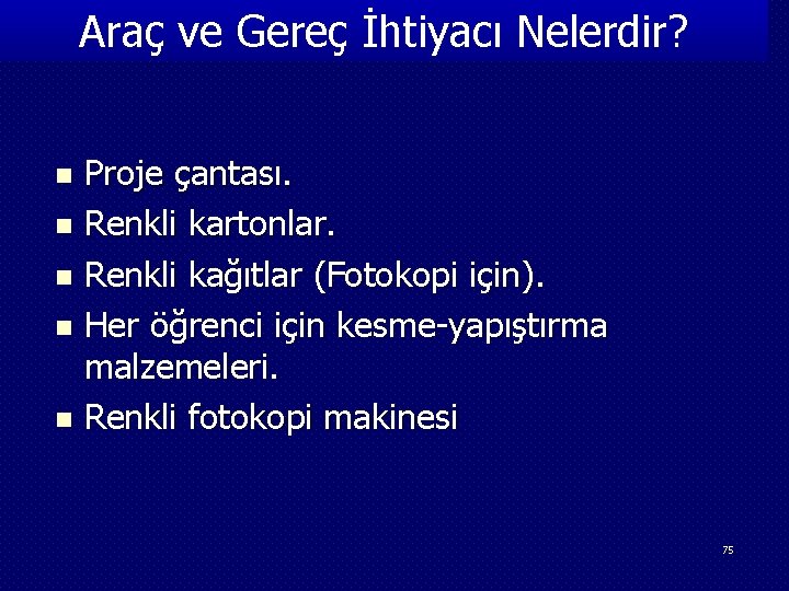 Araç ve Gereç İhtiyacı Nelerdir? Proje çantası. n Renkli kartonlar. n Renkli kağıtlar (Fotokopi