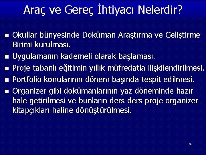 Araç ve Gereç İhtiyacı Nelerdir? n n n Okullar bünyesinde Doküman Araştırma ve Geliştirme