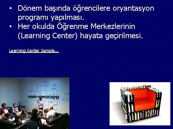  • Dönem başında öğrencilere oryantasyon programı yapılması. • Her okulda Öğrenme Merkezlerinin (Learning