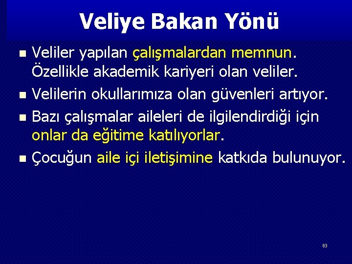 Veliye Bakan Yönü n n Veliler yapılan çalışmalardan memnun. Özellikle akademik kariyeri olan veliler.