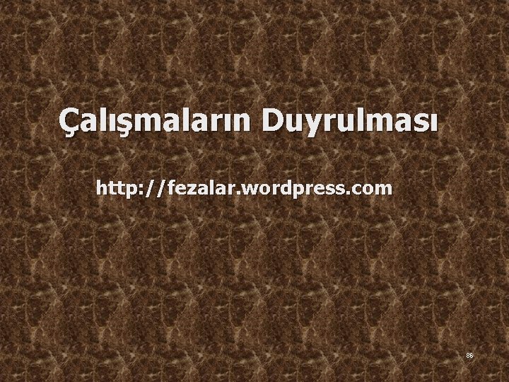 Çalışmaların Duyrulması http: //fezalar. wordpress. com 86 