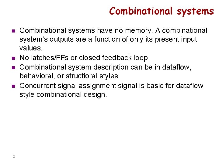 Combinational systems n n 2 Combinational systems have no memory. A combinational system's outputs