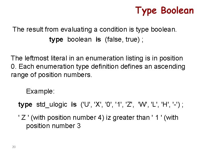 Type Boolean The result from evaluating a condition is type boolean is (false, true)