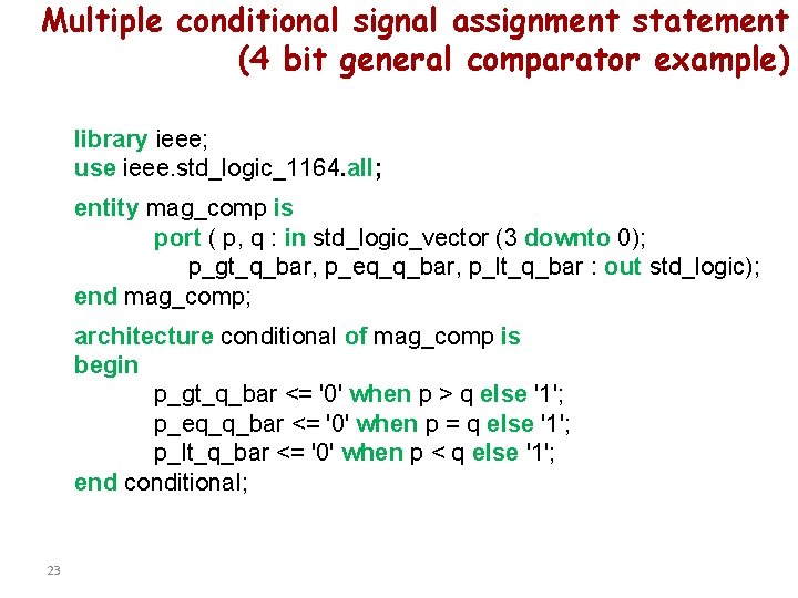 Multiple conditional signal assignment statement (4 bit general comparator example) library ieee; use ieee.