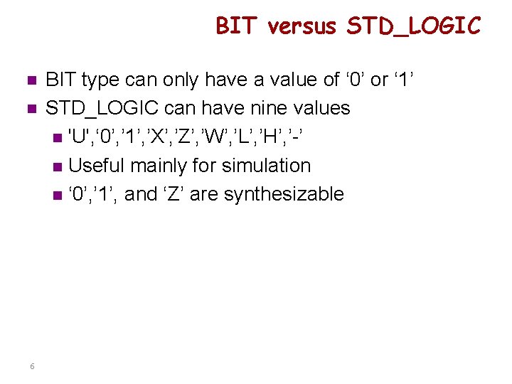 BIT versus STD_LOGIC n n 6 BIT type can only have a value of