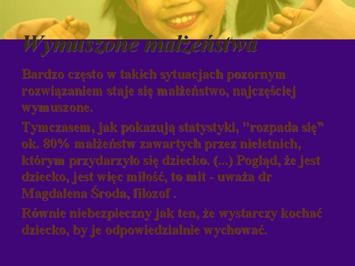 Wymuszone małżeństwa Bardzo często w takich sytuacjach pozornym rozwiązaniem staje się małżeństwo, najczęściej wymuszone.