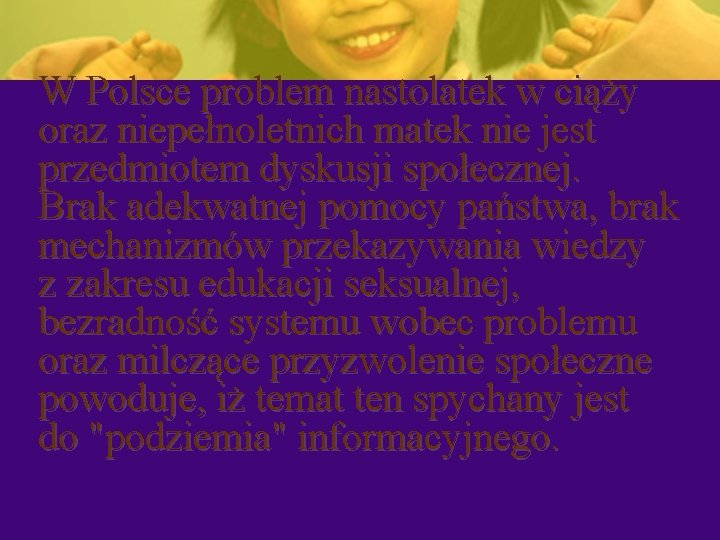 W Polsce problem nastolatek w ciąży oraz niepełnoletnich matek nie jest przedmiotem dyskusji społecznej.