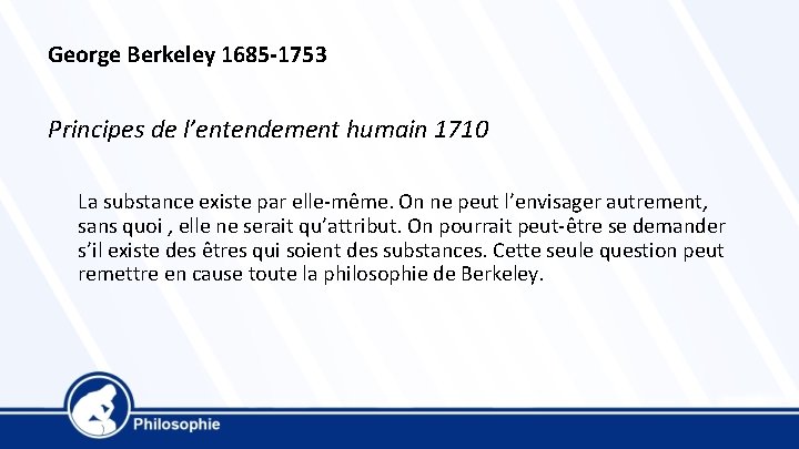 George Berkeley 1685 -1753 Principes de l’entendement humain 1710 La substance existe par elle-même.