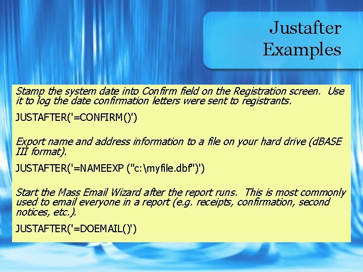 Justafter Examples Stamp the system date into Confirm field on the Registration screen. Use