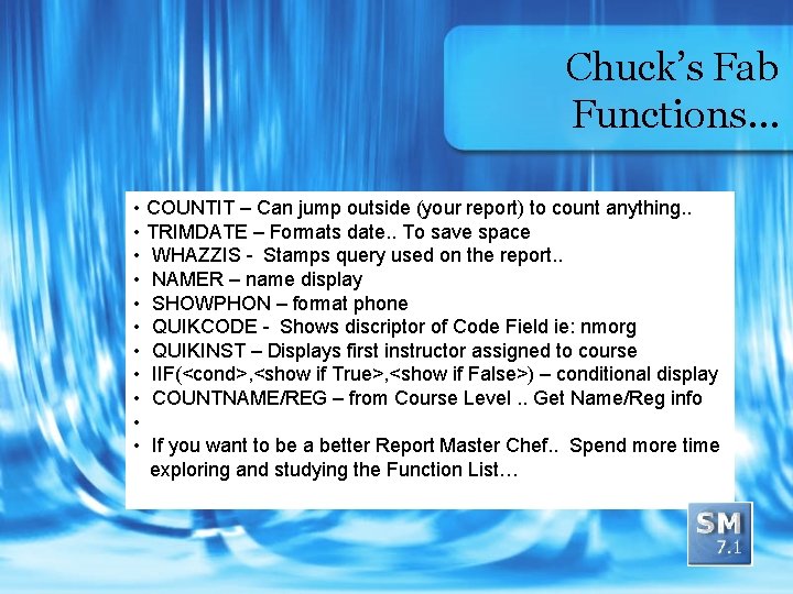 Chuck’s Fab Functions… • COUNTIT – Can jump outside (your report) to count anything.