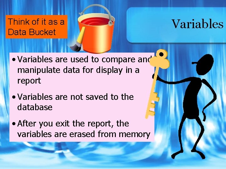 Think of it as a Data Bucket • Variables are used to compare and