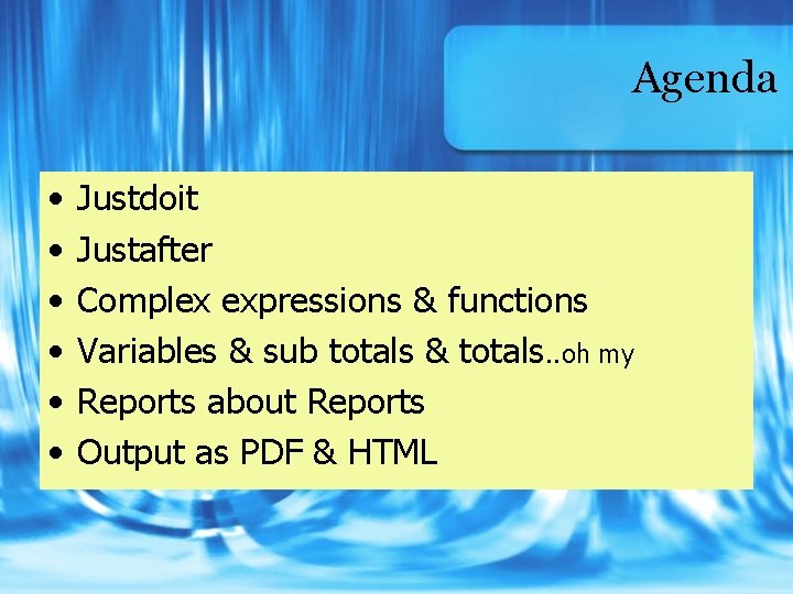 Agenda • • • Justdoit Justafter Complex expressions & functions Variables & sub totals