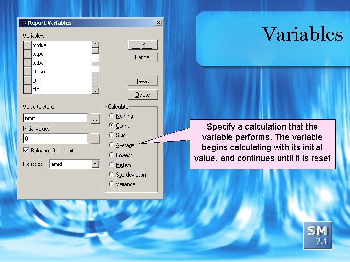 Variables Specify a calculation that the variable performs. The variable begins calculating with its