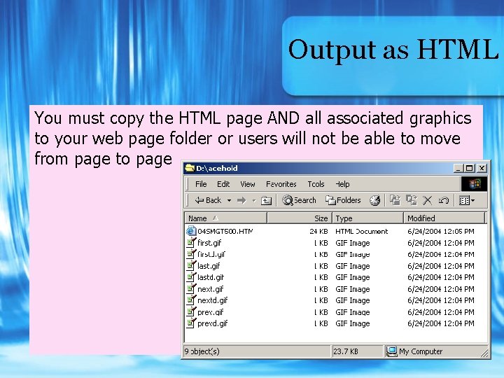 Output as HTML You must copy the HTML page AND all associated graphics to