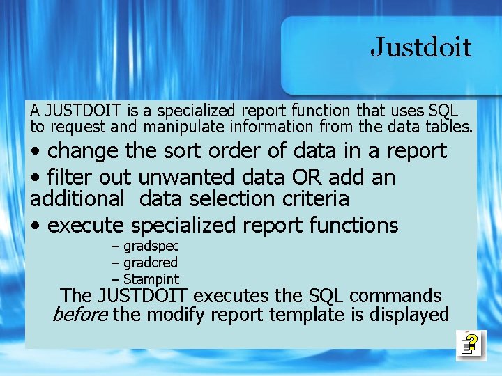 Justdoit A JUSTDOIT is a specialized report function that uses SQL to request and