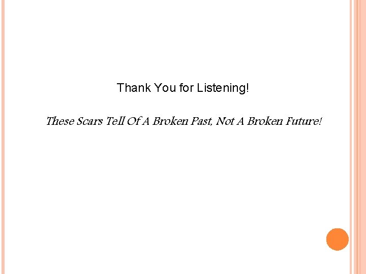 Thank You for Listening! These Scars Tell Of A Broken Past, Not A Broken
