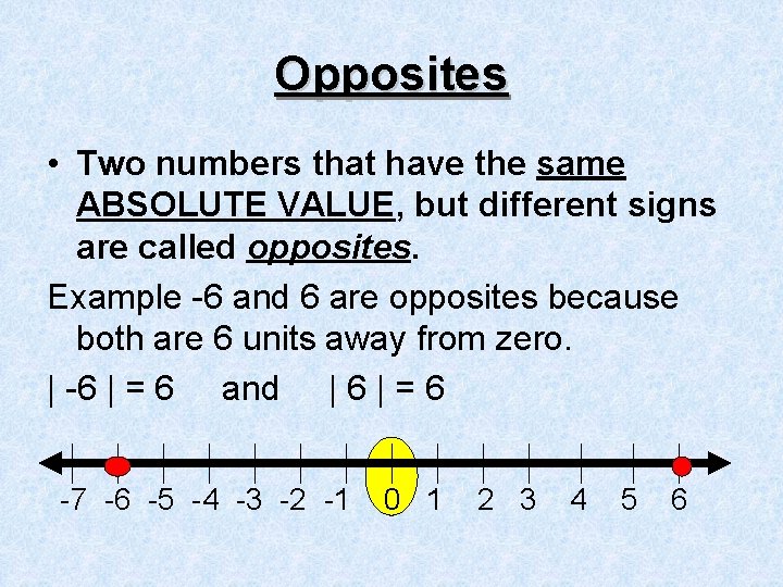 Opposites • Two numbers that have the same ABSOLUTE VALUE, but different signs are