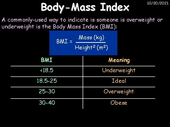 Body-Mass Index 10/20/2021 A commonly-used way to indicate is someone is overweight or underweight