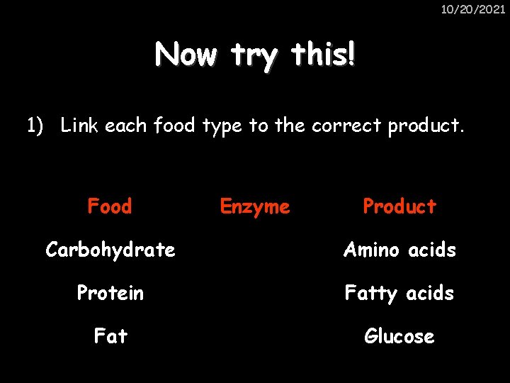 10/20/2021 Now try this! 1) Link each food type to the correct product. Food