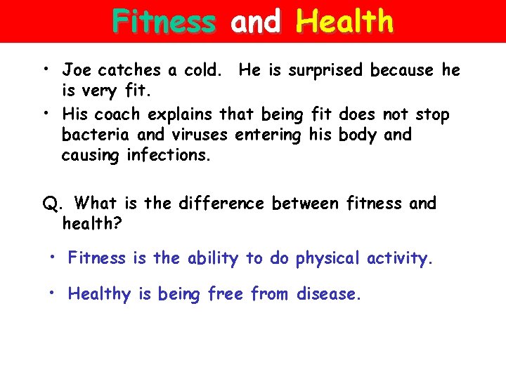 Fitness and Health • Joe catches a cold. He is surprised because he is