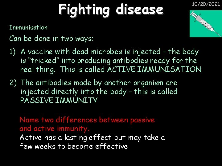 Fighting disease 10/20/2021 Immunisation Can be done in two ways: 1) A vaccine with