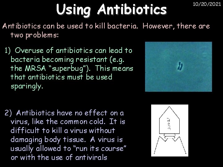 Using Antibiotics 10/20/2021 Antibiotics can be used to kill bacteria. However, there are two
