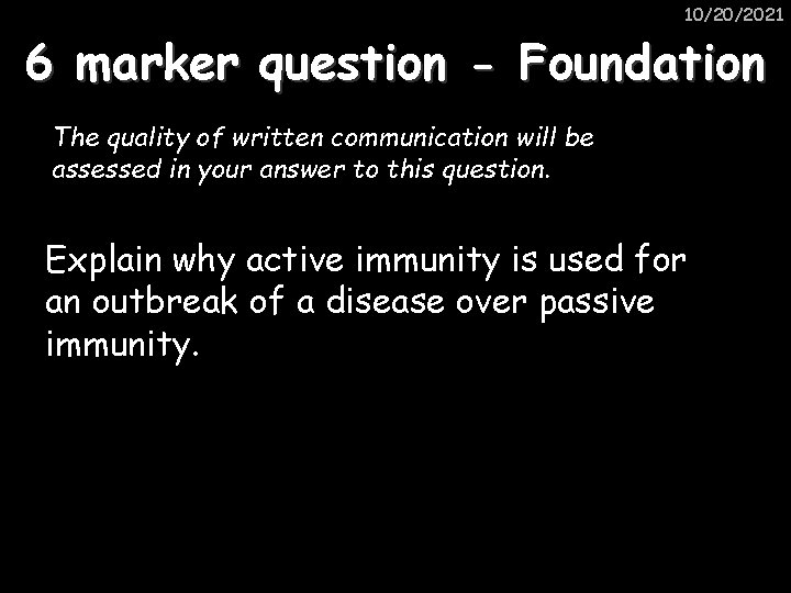 10/20/2021 6 marker question - Foundation The quality of written communication will be assessed