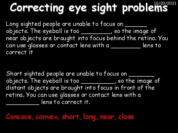 Correcting eye sight problems 10/20/2021 Long sighted people are unable to focus on ______