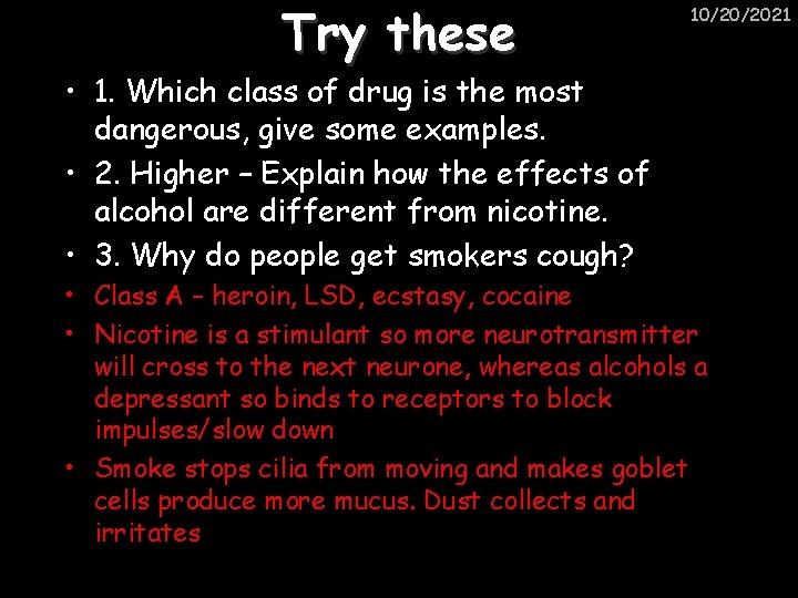 Try these 10/20/2021 • 1. Which class of drug is the most dangerous, give